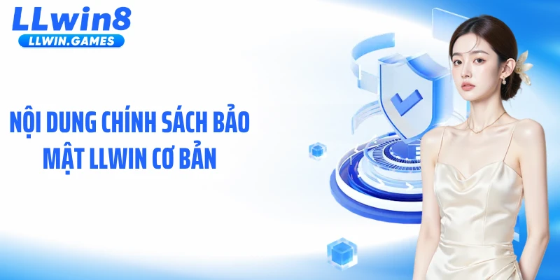 Chính sách bảo mật Nội dung chính sách bảo mật LLWIN cơ bản