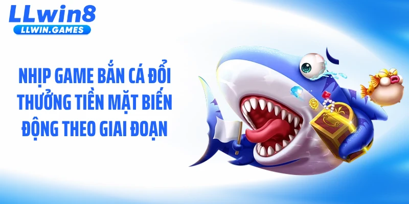 Bắn Cá Đổi Thưởng Tiền Mặt Và Cơ Chế Thưởng Ẩn Tại LLWIN Nhịp game bắn cá đổi thưởng tiền mặt biến động theo giai đoạn